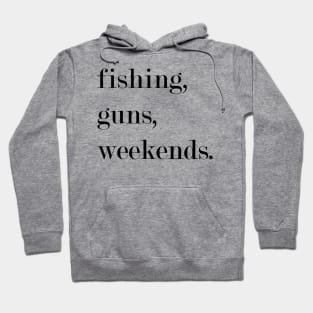 Fishing, Guns, Weekends. Hoodie